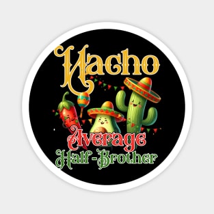 Nacho Average Half-Brother Cinco De Mayo Funny Magnet